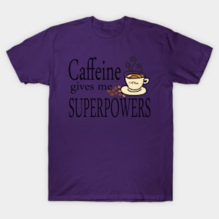 Caffeine Gives Me Superpowers T-Shirt